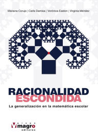 Title: RACIONALIDAD ESCONDIDA.: La generalización en la matemática escolar, Author: Mariana Corujo