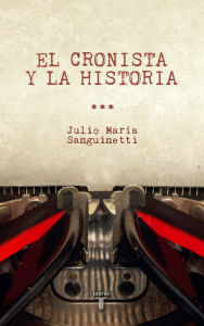 Title: El cronista y la historia, Author: Julio María Sanguinetti