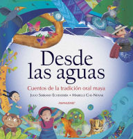 Title: Desde las aguas: Cuentos de la tradición oral maya, Author: Julio Serrano