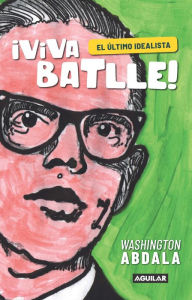 Title: Viva Batlle!: El último idealista, Author: Washington Abdala