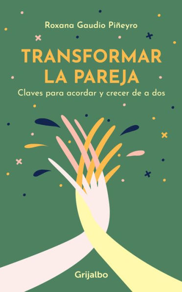 Transformar la pareja: Claves para acordar y crecer de a dos