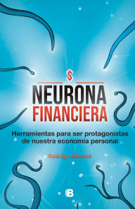 Title: Neurona financiera: Herramientas para ser protagonistas de nuestra economía personal, Author: Rodrigo Álvarez