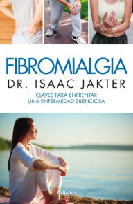 Title: Fibromialgia: Claves para enfrentar una enfermedad silenciosa, Author: Dr. Isaac Jakter
