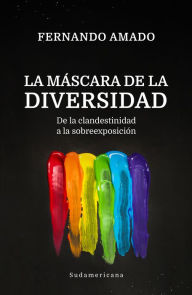 Title: La máscara de la diversidad: De la clandestinidad a la sobreexposición, Author: Fernando Amado