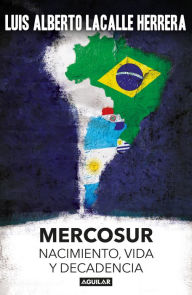 Title: Mercosur: Nacimiento, vida y decadencia, Author: Luis Alberto Lacalle Herrera