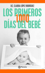 Title: Los primeros 1000 días del bebé, Author: Claudia López Rodríguez