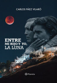 Title: Entre mi hijo y yo, la luna, Author: Carlos Paez