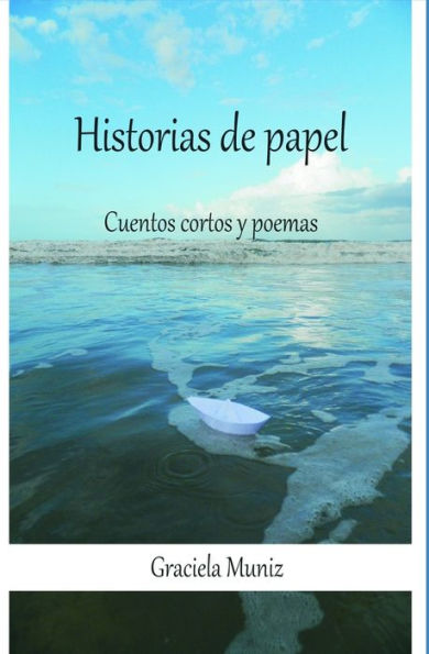Historias de papel: Cuentos cortos y poemas
