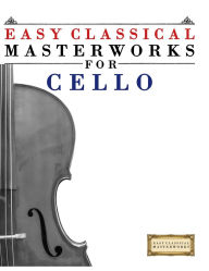 Title: Easy Classical Masterworks for Cello: Music of Bach, Beethoven, Brahms, Handel, Haydn, Mozart, Schubert, Tchaikovsky, Vivaldi and Wagner, Author: E C Masterworks