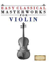 Title: Easy Classical Masterworks for Violin: Music of Bach, Beethoven, Brahms, Handel, Haydn, Mozart, Schubert, Tchaikovsky, Vivaldi and Wagner, Author: E C Masterworks