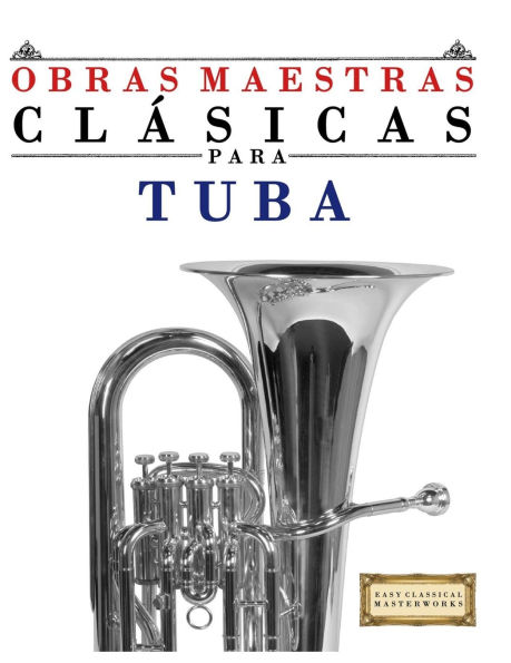 Obras Maestras ClÃ¯Â¿Â½sicas para Tuba: Piezas fÃ¯Â¿Â½ciles de Bach, Beethoven, Brahms, Handel, Haydn, Mozart, Schubert, Tchaikovsky, Vivaldi y Wagner