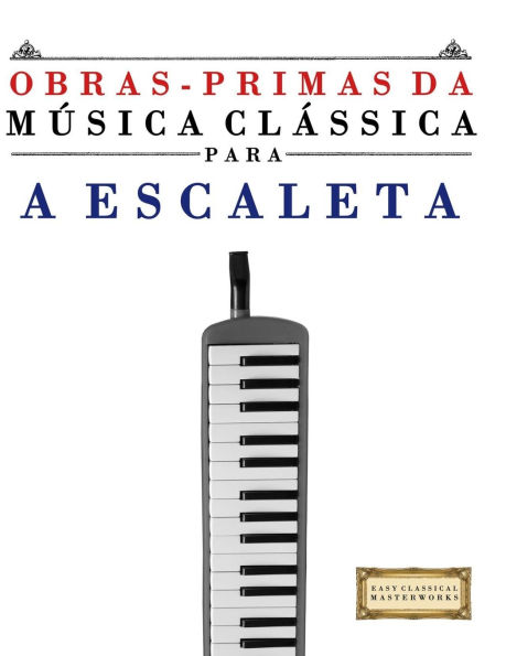 Obras-Primas da MÃ¯Â¿Â½sica ClÃ¯Â¿Â½ssica para a Escaleta: PeÃ¯Â¿Â½as fÃ¯Â¿Â½ceis de Bach, Beethoven, Brahms, Handel, Haydn, Mozart, Schubert, Tchaikovsky, Vivaldi e Wagner