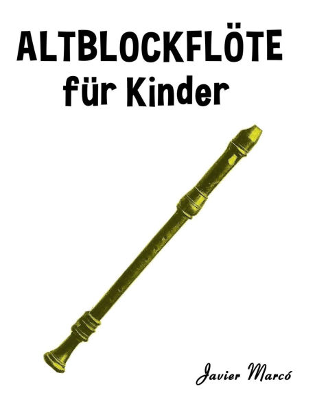 Altblockfl�te f�r Kinder: Weihnachtslieder, Klassische Musik, Kinderlieder, Traditionelle Lieder und Volkslieder!