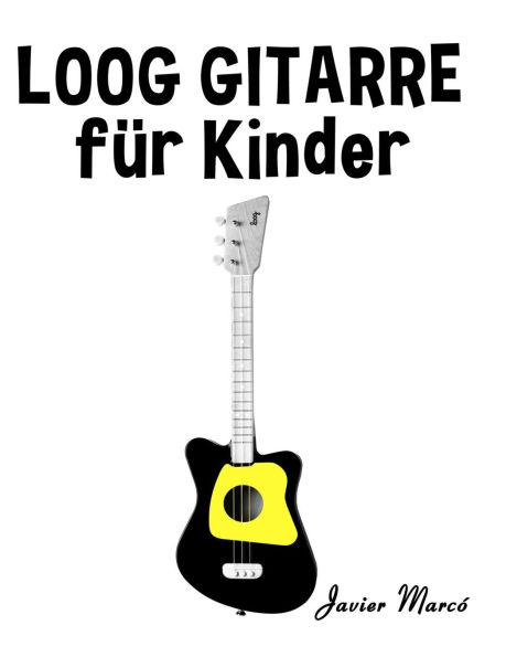 Loog Gitarre f�r Kinder: Weihnachtslieder, Klassische Musik, Kinderlieder, Traditionelle Lieder und Volkslieder!