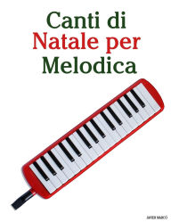 Title: Canti di Natale per Melodica, Author: Javier Marcï