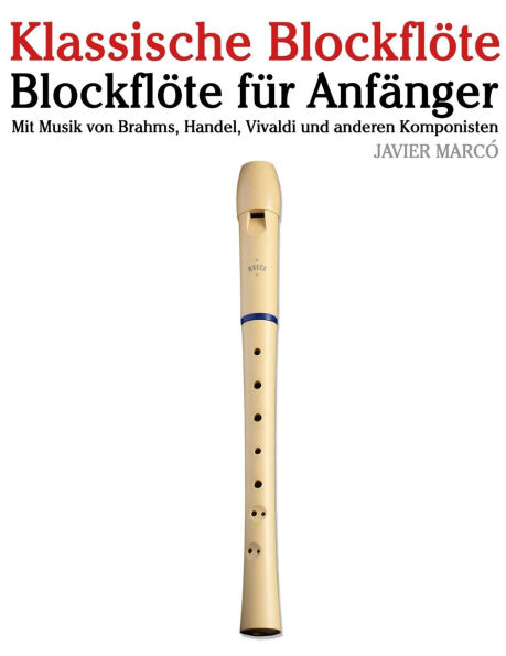 Klassische Blockfl�te: Mit Musik von Bach, Mozart, Beethoven, Vivaldi und anderen Komponisten