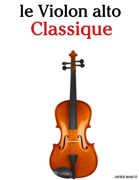 Le Violon alto Classique: Pi�ces faciles de Bach, Mozart, Beethoven, Vivaldi, ainsi que d'autres compositeurs