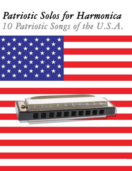 Patriotic Solos for Harmonica: 10 Patriotic Songs of the U.S.A.