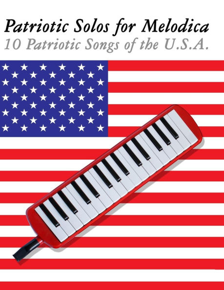 Patriotic Solos for Melodica: 10 Patriotic Songs of the U.S.A.