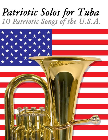 Patriotic Solos for Tuba: 10 Patriotic Songs of the U.S.A.