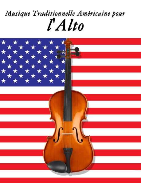 Musique Traditionnelle Amï¿½ricaine pour l'Alto: 10 Chansons Patriotiques des ï¿½tats-Unis