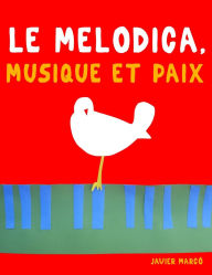 Title: Le Melodica, Musique et Paix: 10 piï¿½ces faciles pour le Melodica dï¿½butant livre, Author: Javier Marcï