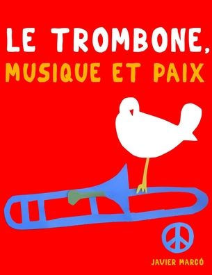 Le Trombone, Musique et Paix: 10 piï¿½ces faciles pour le Trombone dï¿½butant livre