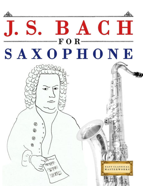 J. S. Bach for Saxophone: 10 Easy Themes for Saxophone Beginner Book
