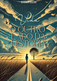 Title: Vida O Outro Lado Da História, Author: Divania Rocha