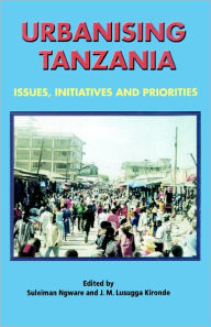 Title: Urbanising Tanzania, Author: Suleiman Ngware