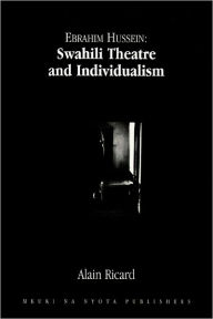 Title: Ebrahim Hussein: Swahili Theatre and Individualism, Author: Alain Ricard