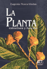 Title: La planta: estructura y función, Author: Eugenia Flores Vindas