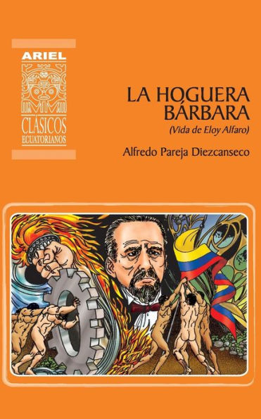 La hoguera bï¿½rbara: Vida de Eloy Alfaro