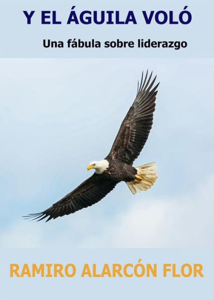 Y El Águila Voló: Una fábula sobre liderazgo