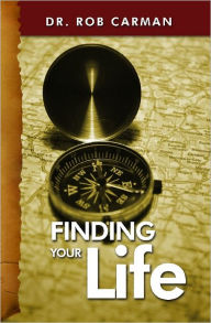 Title: Finding Your Life: Begin the Quest, Author: Dr. Rob Carman