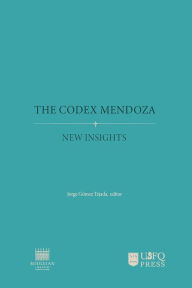 Title: The Codex Mendoza: new insights, Author: Jorge Gómez Tejada