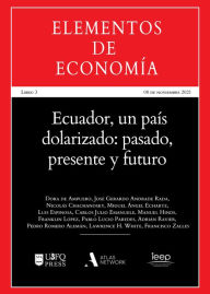 Title: Ecuador, un país dolarizado: pasado, presente y futuro, Author: Dora de Ampuero