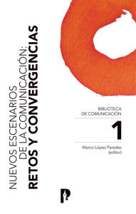 Title: Nuevos escenarios de la comunicación: Retos y convergencias, Author: Marco López Paredes