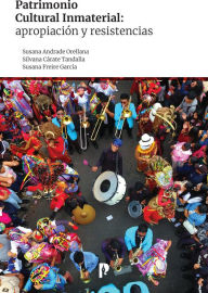 Title: Patrimonio Cultural Inmaterial: apropiación y resistencias, Author: Susana Andrade Orellana