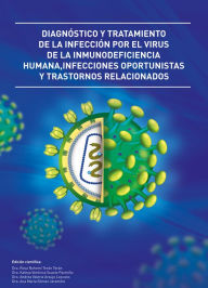 Title: Diagno?stico y tratamiento de la infeccio?n por el virus de la inmunodeficiencia humana, Infecciones oportunistas y trastornos relacionados, Author: Rosa Nohemi? Tera?n Tera?n