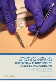 Title: Procedimiento de sutura de una herida con técnica discontinua (puntos simples). Guía para la actividad docente., Author: Carmen Mármol Gallegos