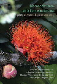 Title: Bioconocimiento de la flora ecuatoriana. Algunas plantas medicinales y sus usos, Author: Omar Vacas Cruz