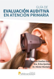 Title: Guía de evaluación auditiva en atención primaria. Un enfoque para el primer nivel de atención, Author: Iván Dueñas-Espín