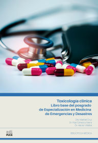 Title: Toxicología clínica. Libro base del posgrado de Especialización en Medicina de Emergencias y Desastres, Author: Maribel Cruz