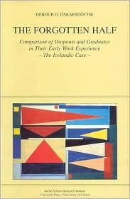 Title: The Forgotten Half: A Comparison of Dropouts and Graduates in Their Early Work Experience - The Icelandic Case, Author: Gerdur G. Oskarsdottir