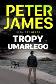 Title: Tropy umarlego, Author: Peter James