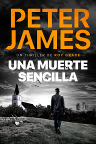 Title: Una muerte sencilla: Novela policíaca negra de misterio y suspense, Author: Peter James