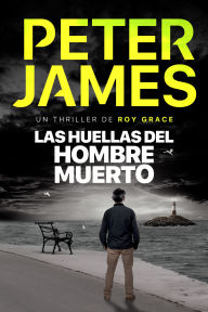 Title: Las huellas del hombre muerto: Novela policíaca negra de misterio y suspense, Author: Peter James