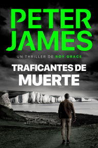 Title: Traficantes de muerte: Novela policíaca negra de misterio y suspense, Author: Peter James