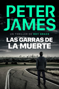Title: Las garras de la muerte: Novela policíaca negra de misterio y suspense, Author: Peter James